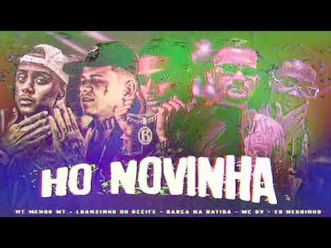 HO NOVINHA - BARCA NA BATIDA, LUANZINHO DO RECIFE, MC DV, EO NEGUINHO, MC MENOR MT