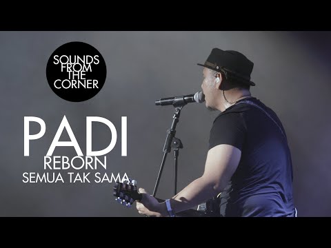 Padi Reborn - Semua Tak Sama | Sounds From The Corner Live #47
