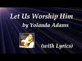 Let Us Worship Him (w/Lyrics) ~ Yolanda Adams