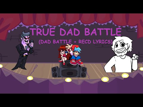 TRUE DAD BATTLE!!! (OG Dad Battle + RecD Lyrics)