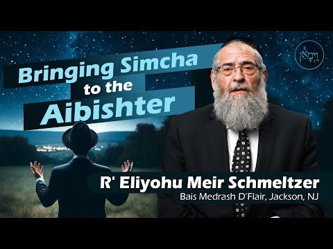 Bringing Simcha to the Aibishter | Rabbi Eliyohu Meir Schmeltzer