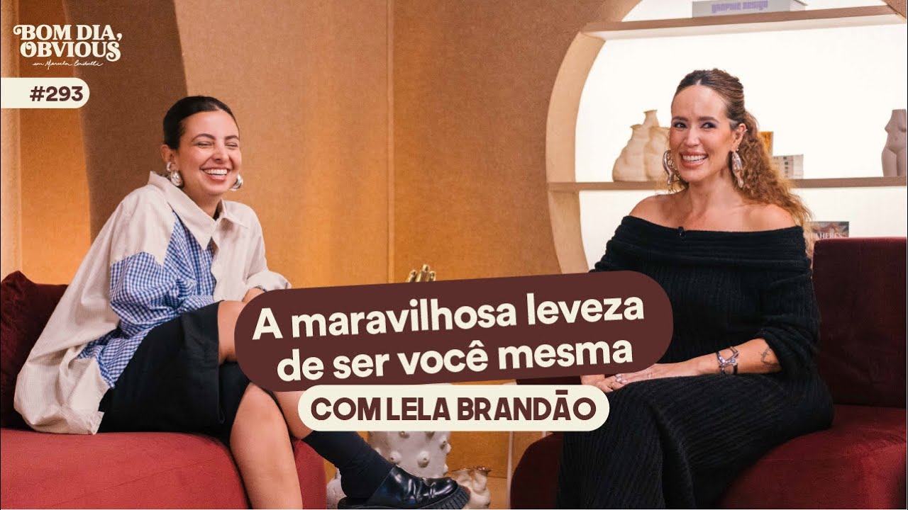 Lela Brandão: autoestima, conforto, cultura da magreza e relacionamentos | Bom dia, Obvious #293