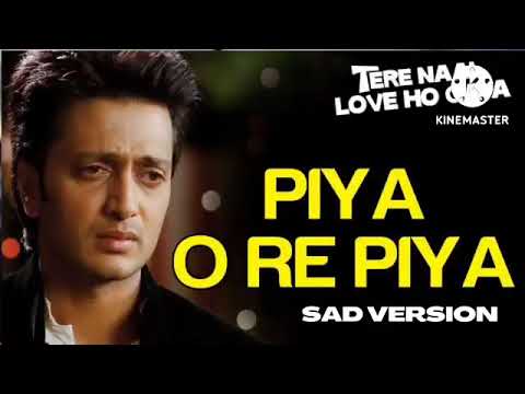Piya O Re Piya (sad) - Tere Naal Love Ho Gaya movie song-Atif Aslam & Priya Panchal -Riteish&Genelia