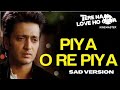 Piya O Re Piya Sad Tere Naal Love Ho Gaya Movie Song Atif Aslam Priya Panchal Riteish Genelia