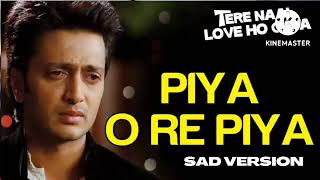 Piya O Re Piya (sad) - Tere Naal Love Ho Gaya movie song-Atif Aslam &amp; Priya Panchal -Riteish&amp;Genelia