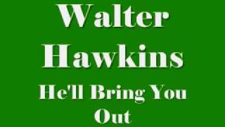 Walter Hawkins - He&#39;ll Bring You Out