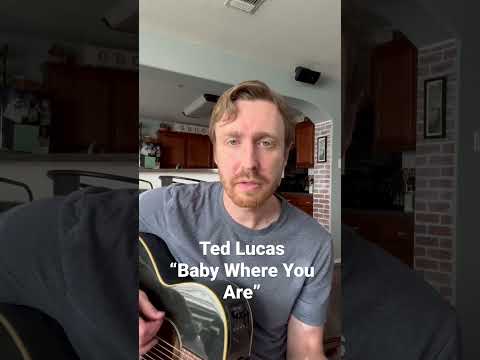 Baby Where You Are - Ted Lucas