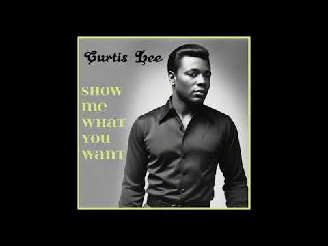 Curtis Lee – Show Me What You Want