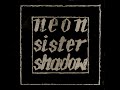 Neon - Sister Shadow