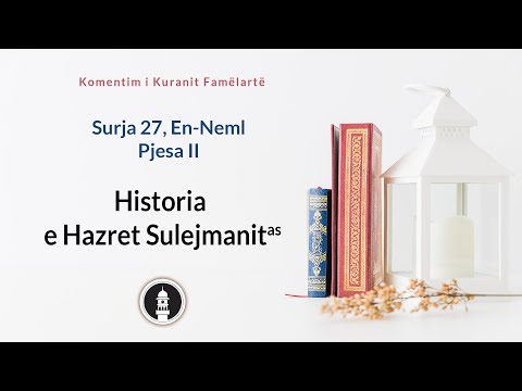 Historia e Hazret Sulejmanit a.s. Komentim i Sures En-Neml Pj. II