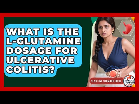 What Is The L-Glutamine Dosage For Ulcerative Colitis? - Sensitive Stomach Guide
