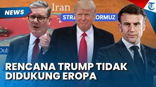 Tak Ada Dukungan Eropa! Rencana Trump Blokade Selat Hormuz Ditentang Inggris hingga Prancis