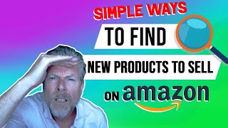 Simple Ways To Find New Products To Sell On Amazon
