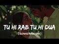 Tu Hi Rab Tu Hi Dua Slowed Reverb Rahat Fateh Ali Khan Tulsi Kumar Himesh R SSR Lofi