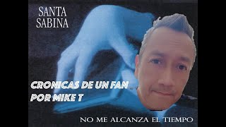 CRONICAS DE UN FAN. CAPÍTULO 4  álbum "NO ME ALCANZA EL TIEMPO" de SANTA SABINA