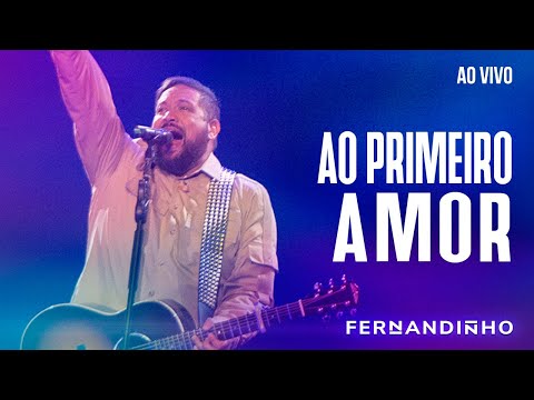 Ao Primeiro Amor (ao Vivo) - Fernandinho