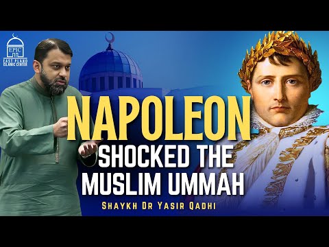 Napoleon Shocked the Muslim Ummah | Islamic History | Shaykh Dr. Yasir Qadhi #IslamicHistory