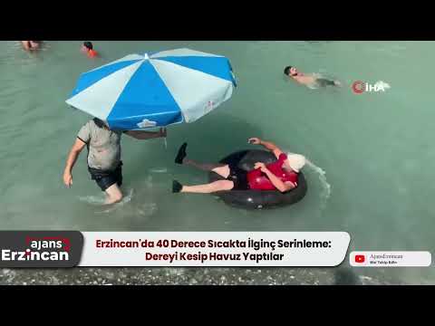 Erzincan'da 40 Derece Sıcakta İlginç Serinleme: Dereyi Kesip Havuz Yaptılar
