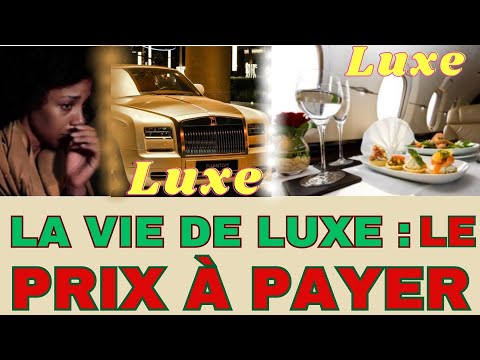 LA VIE DE LUXE : VOICI LE PRIX À PAYER !