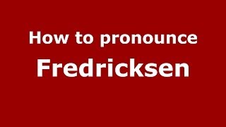 How to pronounce Fredricksen