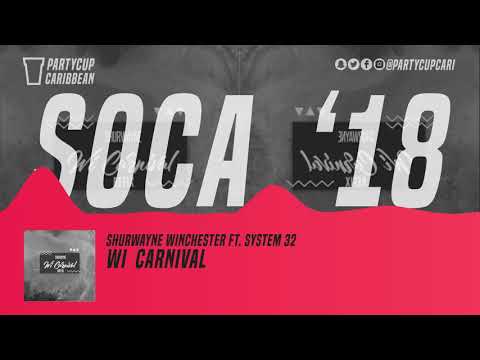 [SOCA 2018] - Shurwayne Winchester ft. System 32 - Wi Carnival