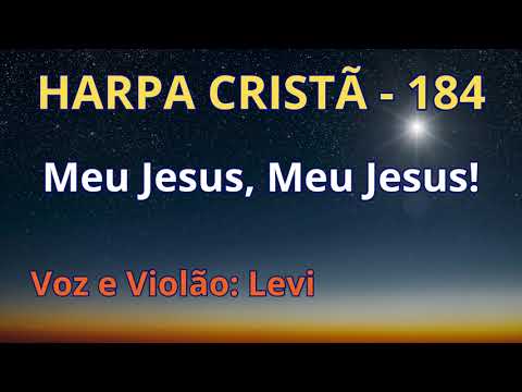Harpa Cristã - 184 - Meu Jesus, Meu Jesus - Levi - com letra
