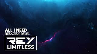 Download lagu All I Need [ReyLimitless Breakbeat Remix] mp3