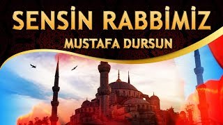 İlahi  ( Her şey Seni Zikreder Kulların Affını İster ) Mustafa Dursun - Sensin Rabbimiz İlahisi
