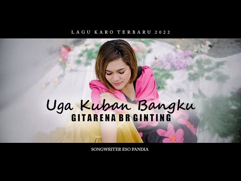 Lagu Karo Terbaru 2022 - UGA KUBAN BANGKU - Gitarena Br Ginting [Officiall Music Video]