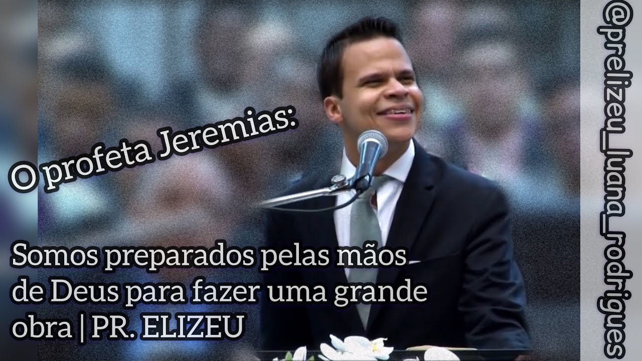 O profeta Jeremias: Somos preparados pelas mãos de Deus para fazer uma grande obra | PR. ELIZEU