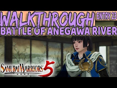 SAMURAI WARRIORS 5 - Full Game Guide - BATTLE OF ANEGAWA RIVER - (ENTRY 23)