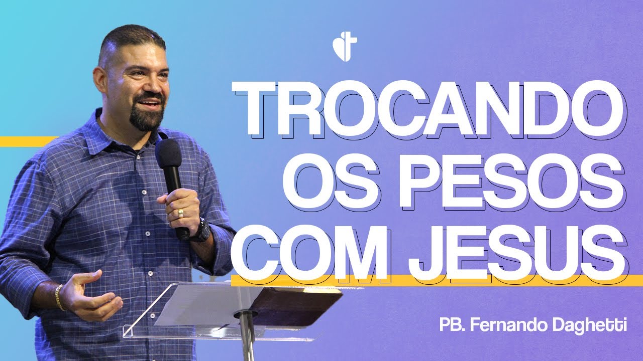 Trocando Os Pesos Com Jesus! | Fernando Daghetti