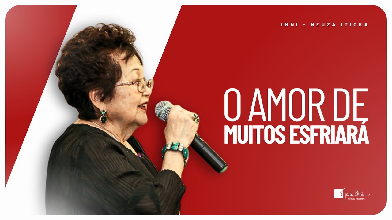 O AMOR DE MUITOS ESFRIARÁ - Palavra com Dra. Neuza Itioka