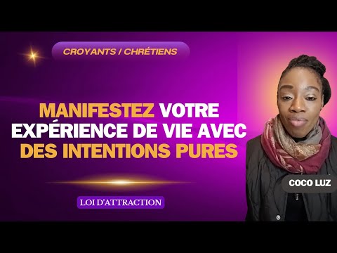 Manifestez votre expérience de vie avec des intentions pures