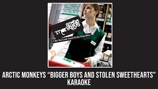Arctic Monkeys - Bigger Boys and Stolen Sweethearts (KARAOKE)