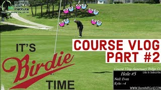 It's Birdie Time! - Course Vlog Part #2 - Sanctuary Ridge GC