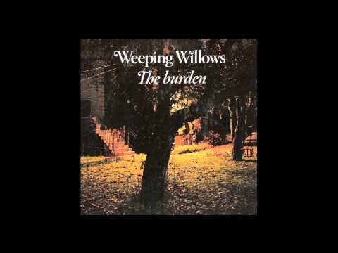 Weeping Willows - The Burden
