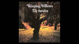 Weeping Willows - The Burden