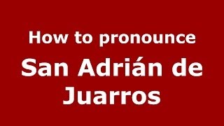 How to pronounce San Adrián De Juarros