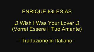 ♫ Wish I Was Your Lover - Enrique Iglesias (con Traduzione - Lyrics ITA) - "OLIDAREX"