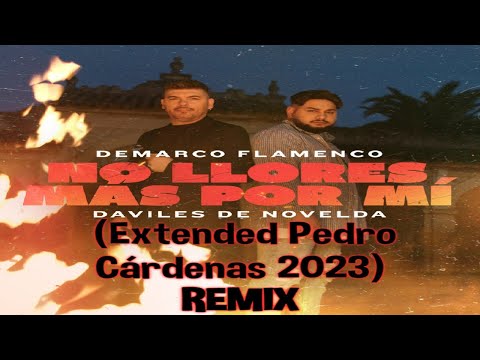 Demarco Flamenco, Daviles De Novelda - No Llores Más Por Mi (Extended Pedro Cárdenas 2023)