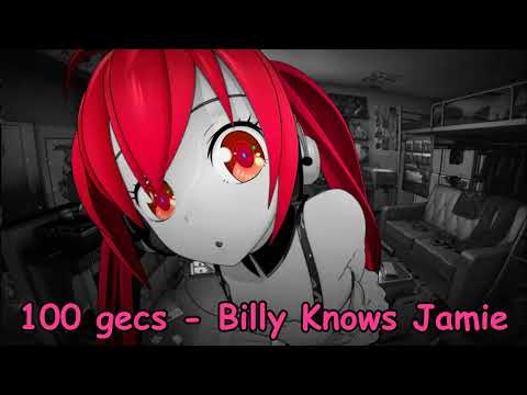 100 gecs - Billy Knows Jamie NIGHTCORE