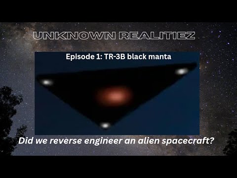 Unknown Realitiez EP 1.  Top Secret Anti Gravity Military Spy Aircraft: TR-3B Black Manta