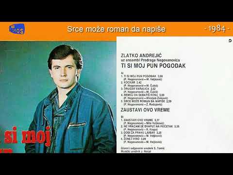 Zlatko Andrejic - Srce moze roman da napise - (Audio 1984)