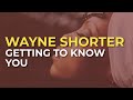 Wayne Shorter - Getting To Know You (Official Audio)