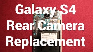 Galaxy S4 Rear Camera Replacement