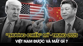 Chiến tranh thương mại Mỹ – Trung 2.0: Việt Nam hưởng lợi hay gặp rủi ro?