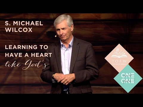S. MICHAEL WILCOX: Learning to Have a Heart Like God's
