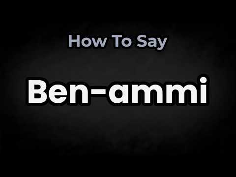 How To Pronounce Ben Ammi? (CORRECTLY) Meaning & Pronunciation
