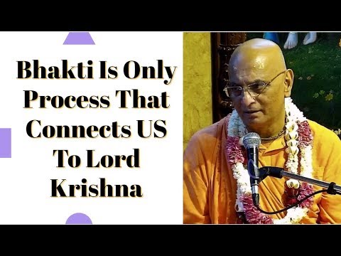 Bhakti Charu Swami Maharaj Lecture on Bhakti Is Only Process That Connects US To Lord Krishna